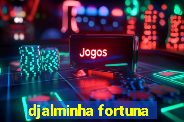 djalminha fortuna