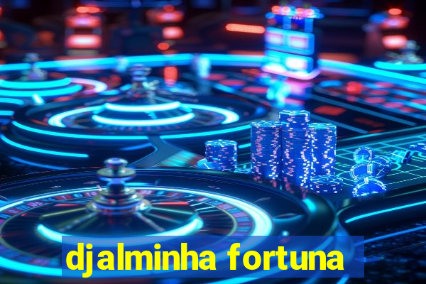 djalminha fortuna