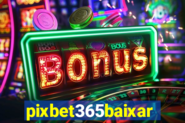 pixbet365baixar