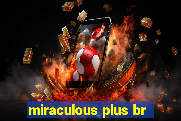 miraculous plus br