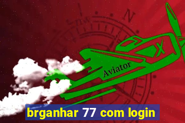 brganhar 77 com login