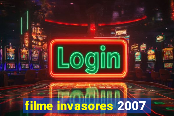 filme invasores 2007