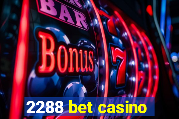 2288 bet casino