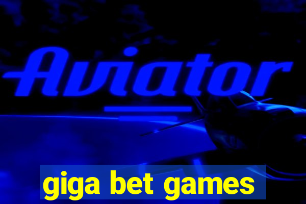 giga bet games