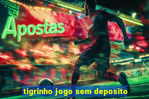 tigrinho jogo sem deposito