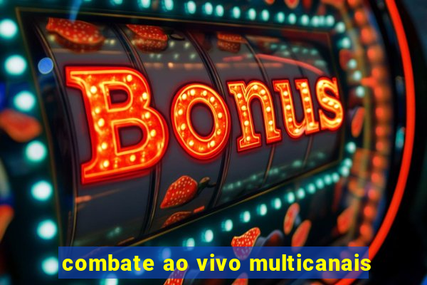 combate ao vivo multicanais