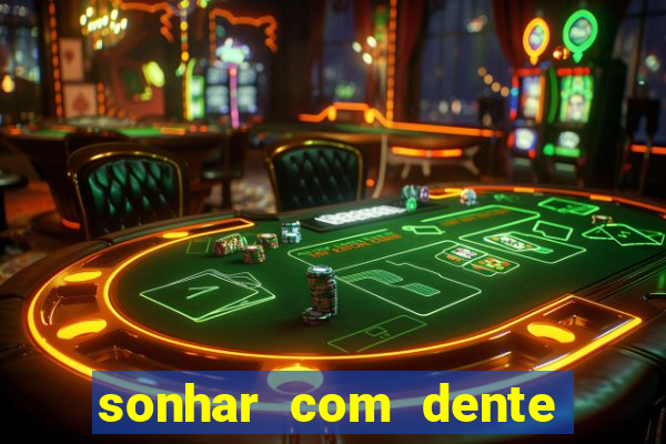 sonhar com dente caindo no jogo do bicho