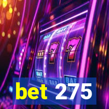 bet 275