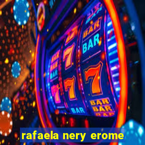 rafaela nery erome