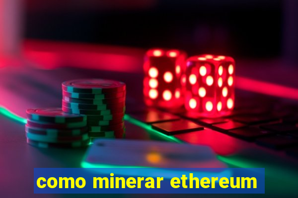 como minerar ethereum