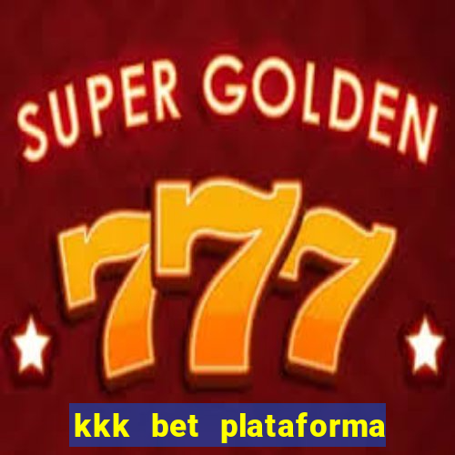 kkk bet plataforma de jogos