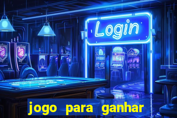 jogo para ganhar dinheiro gratis