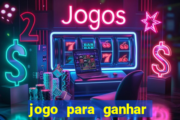 jogo para ganhar dinheiro gratis