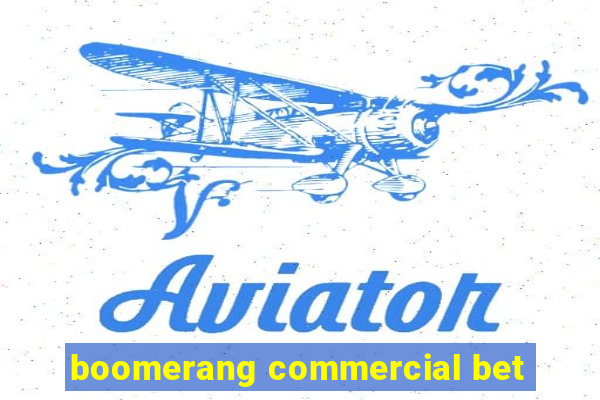 boomerang commercial bet