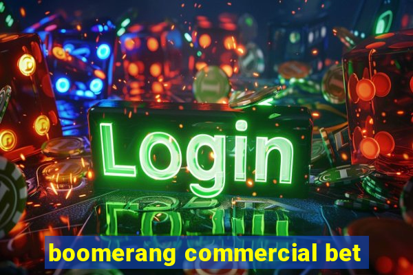 boomerang commercial bet