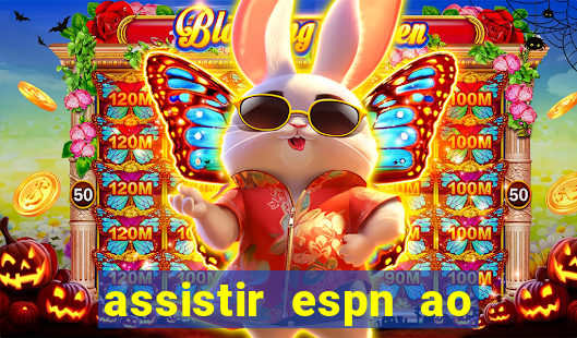 assistir espn ao vivo online gratis