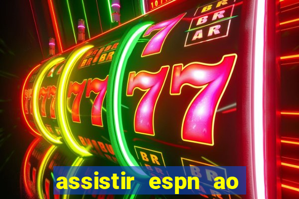 assistir espn ao vivo online gratis