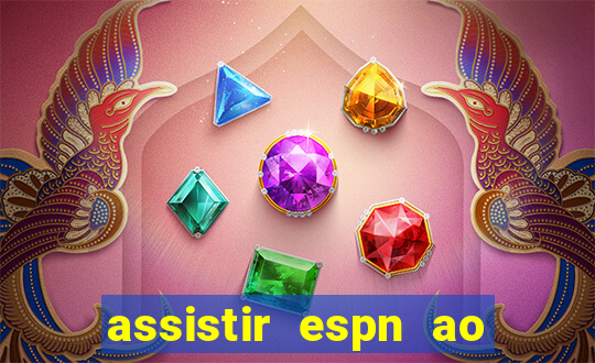 assistir espn ao vivo online gratis