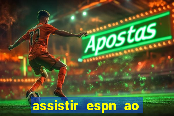 assistir espn ao vivo online gratis