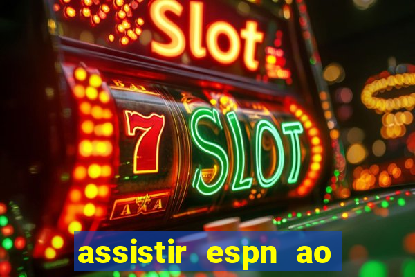 assistir espn ao vivo online gratis