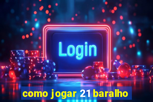 como jogar 21 baralho