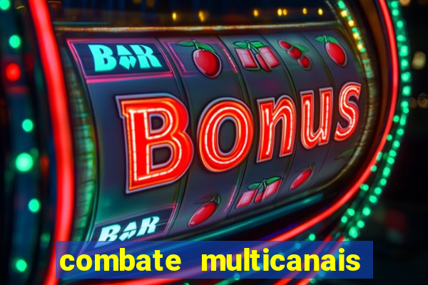 combate multicanais ao vivo