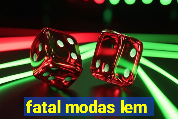 fatal modas lem