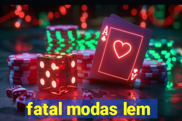 fatal modas lem