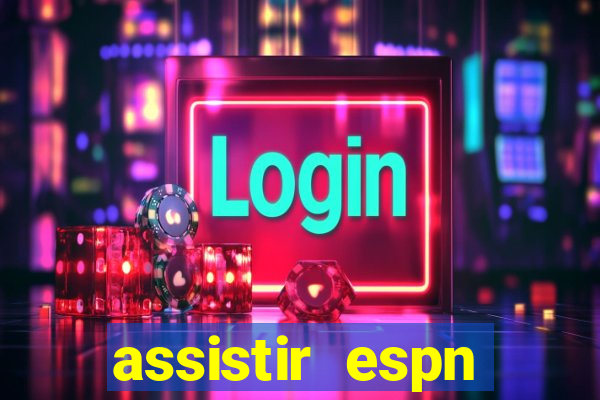 assistir espn brasil ao vivo