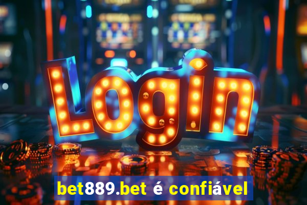 bet889.bet é confiável