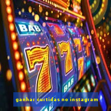 ganhar curtidas no instagram