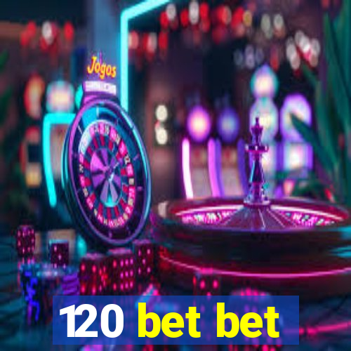 120 bet bet