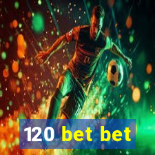 120 bet bet