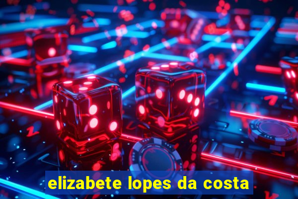 elizabete lopes da costa