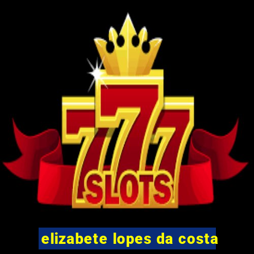 elizabete lopes da costa