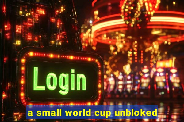 a small world cup unbloked