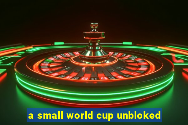 a small world cup unbloked