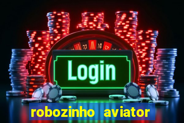 robozinho aviator bet nacional