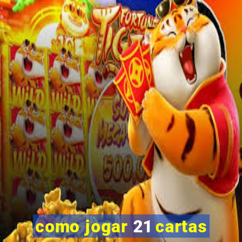 como jogar 21 cartas