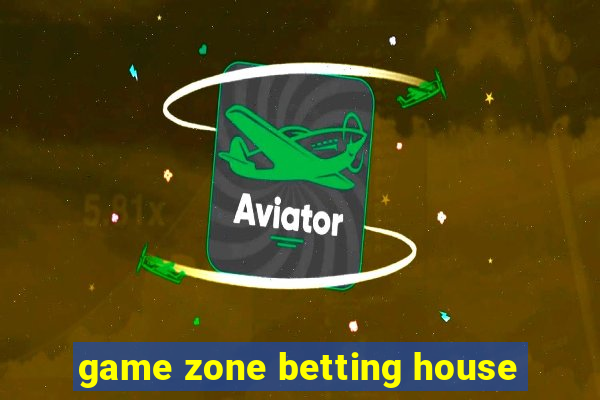 game zone betting house