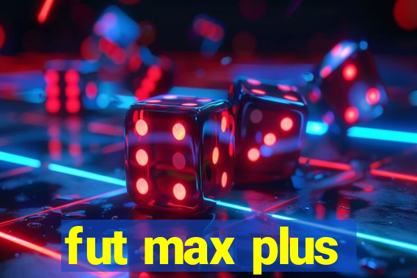 fut max plus