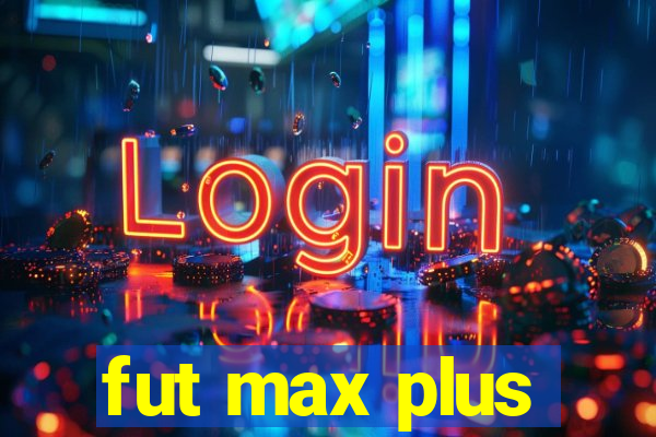 fut max plus