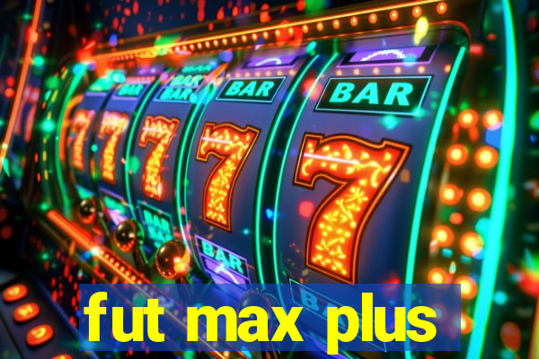 fut max plus