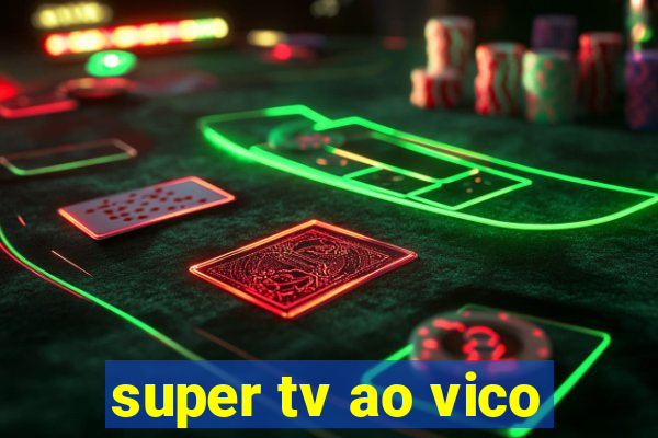 super tv ao vico