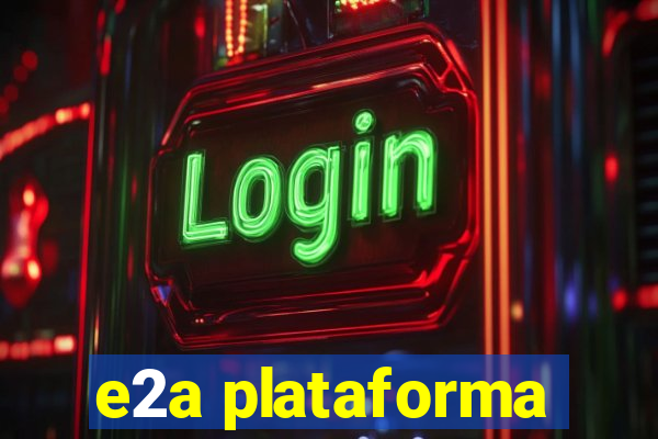 e2a plataforma