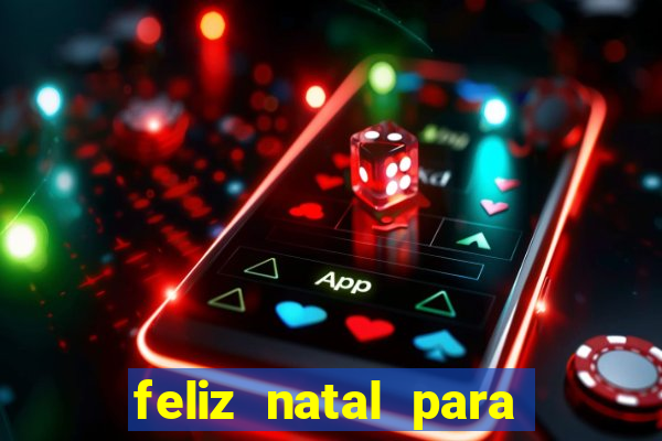 feliz natal para imprimir molde