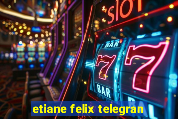 etiane felix telegran