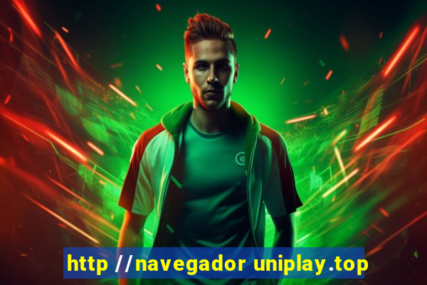 http //navegador uniplay.top