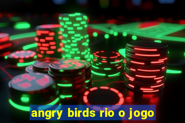 angry birds rio o jogo