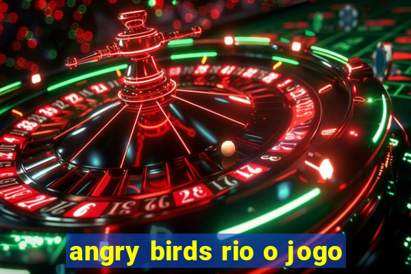 angry birds rio o jogo